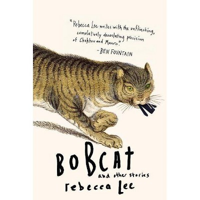 Bobcat & Other Stories - by  Rebecca Lee (Paperback)