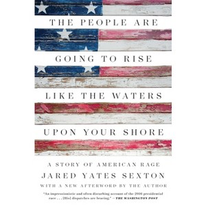 The People Are Going to Rise Like the Waters Upon Your Shore - by  Jared Yates Sexton (Paperback) - 1 of 1