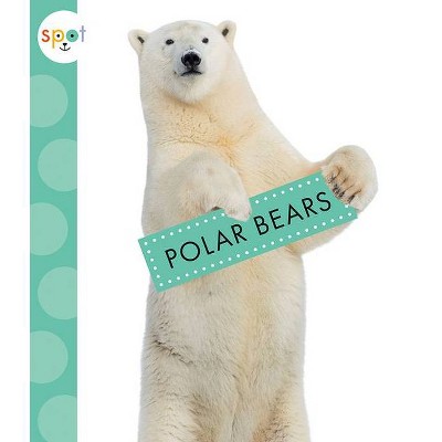 Polar Bears - (Spot Arctic Animals) by  Anastasia Suen (Paperback)