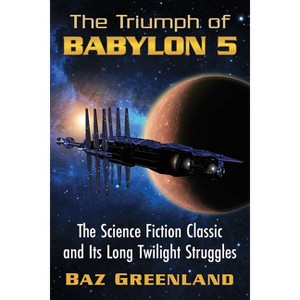The Triumph of Babylon 5 - by  Baz Greenland (Paperback) - 1 of 1