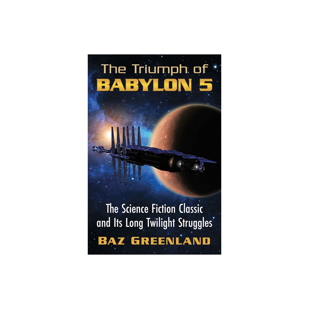 The Triumph of Babylon 5 - by Baz Greenland (Paperback)