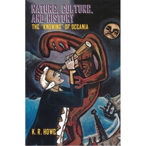 Nature, Culture, and History - by  K R Howe (Paperback) - 1 of 1