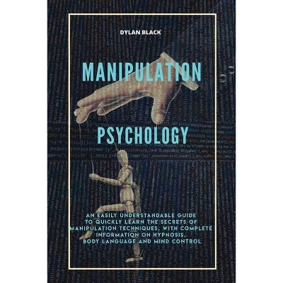 Manipulation Psychology - by  Dylan Black (Paperback)