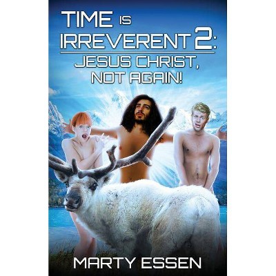 Time Is Irreverent 2 - by  Marty Essen (Paperback)