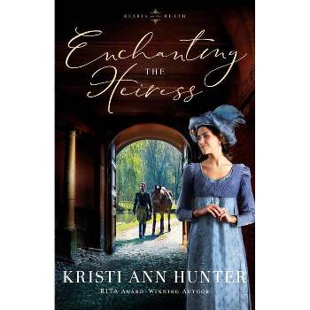 Enchanting the Heiress - by  Kristi Ann Hunter (Hardcover)