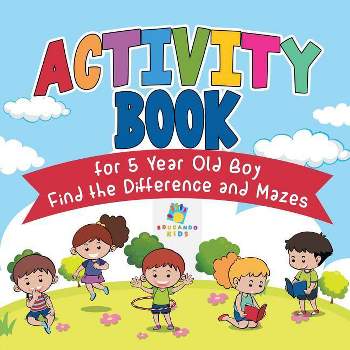 Activity Book for 5 Year Old Boy Find the Difference and Mazes - by  Educando Kids (Paperback)