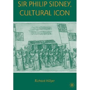 Sir Philip Sidney, Cultural Icon - by  R Hillyer (Hardcover) - 1 of 1