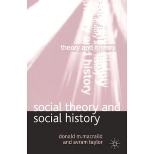 Social Theory and Social History - (Theory and History) by  Donald Macraild & Avram Taylor (Paperback) - 1 of 1