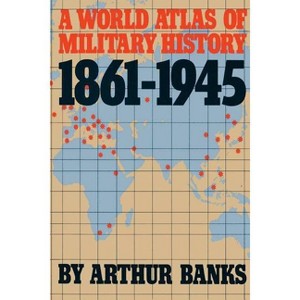 A World Atlas of Military History 1861-1945 - by  Arthur Banks (Paperback) - 1 of 1