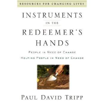 Instruments in the Redeemer's Hands - (Resources for Changing Lives) by  Paul David Tripp (Paperback)