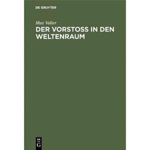 Der Vorstoss in Den Weltenraum - 4th Edition by  Max Valier (Hardcover) - 1 of 1