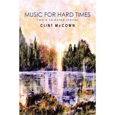 Music for Hard Times - by  Clint McCown (Paperback)