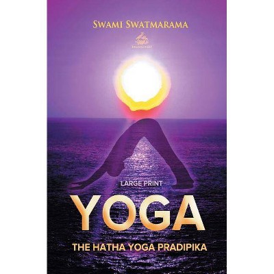 The Hatha Yoga Pradipika (Large Print) - by  Swami Swatmarama (Paperback)