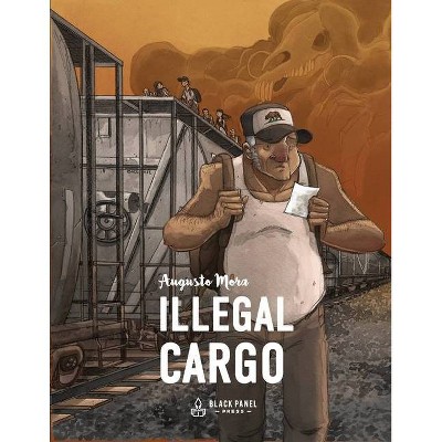 Illegal Cargo - by  Augusto Mora (Paperback)