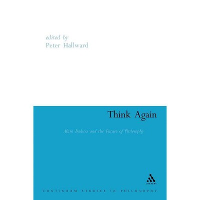 Think Again - (Athlone Contemporary European Thinkers) by  Peter Hallward (Paperback)