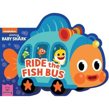 Baby Shark: Ride the Fish Bus - by  Pinkfong (Board Book)