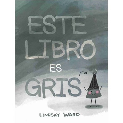 Este Libro Es Gris - by  Lindsay Ward (Hardcover)