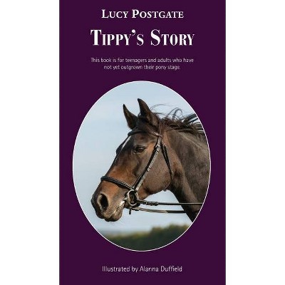 Tippy's Story - by  Lucy Postgate (Hardcover)