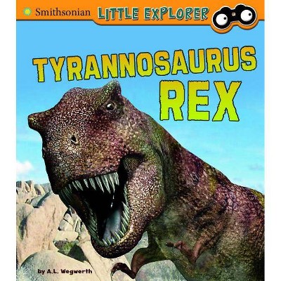 Tyrannosaurus Rex - (Little Paleontologist) by  A L Wegwerth (Paperback)