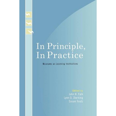 In Principle, in Practice - (Learning Innovations) by  John H Falk & Lynn D Dierking & Susan Foutz (Paperback)