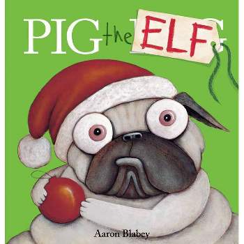 Pig the Elf - (Pig the Pug) by Aaron Blabey