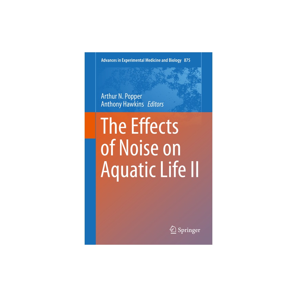 The Effects of Noise on Aquatic Life II - (Advances in Experimental Medicine and Biology) by Arthur N Popper & Anthony Hawkins (Hardcover)