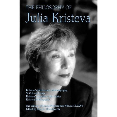 The Philosophy of Julia Kristeva - (Library of Living Philosophers) by  Sara G Beardsworth (Hardcover)