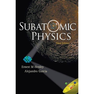 Subatomic Physics (3rd Edition) - by  Alejandro Garcia & Ernest M Henley (Paperback)