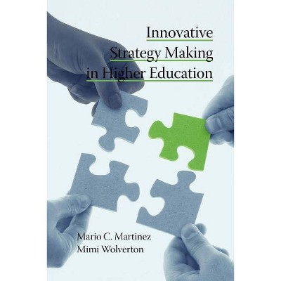 Innovative Strategy Making in Higher Education (PB) - by  Mario C Martinez & Mimi Wolverton (Paperback)