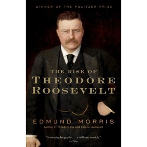 The Rise of Theodore Roosevelt - (Modern Library (Paperback)) by  Edmund Morris (Paperback) - 1 of 1