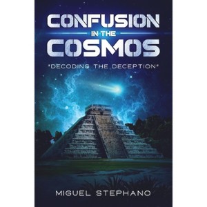Confusion in the Cosmos - by  Miguel Stephano (Paperback) - 1 of 1