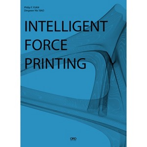Intelligent Force Printing - by  Philip F Yuan & Ding Wen 'Nic' Bao (Paperback) - 1 of 1