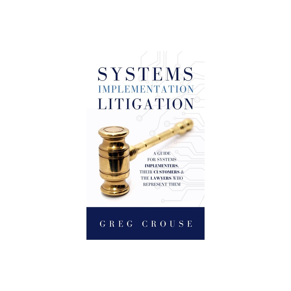 Systems Implementation Litigation - by Greg Crouse (Hardcover)