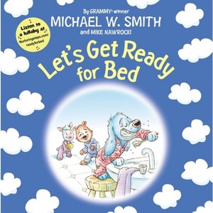 Let's Get Ready for Bed - (Nurturing Steps) by  Michael W Smith & Mike Nawrocki (Hardcover) - 1 of 1
