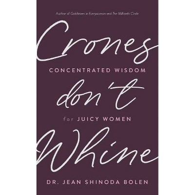 Crones Don't Whine - by  Jean Shinoda Bolen (Paperback)