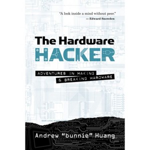 The Hardware Hacker - by  Andrew Bunnie Huang (Paperback) - 1 of 1