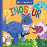 Hello World! Dinosaurs - by Jill McDonald (Board Book)