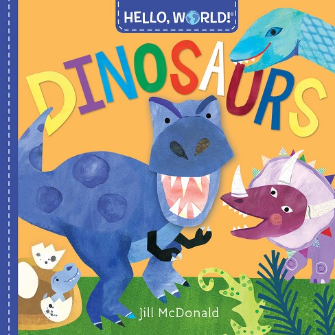 Hello World! Dinosaurs - By Jill Mcdonald (board Book) : Target