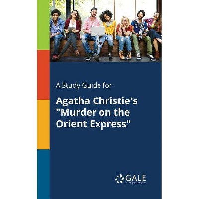 A Study Guide for Agatha Christie's "Murder on the Orient Express" - by  Cengage Learning Gale (Paperback)