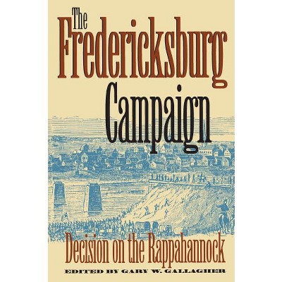 The Fredericksburg Campaign - (Military Campaigns of the Civil War) by  Gary W Gallagher (Paperback)