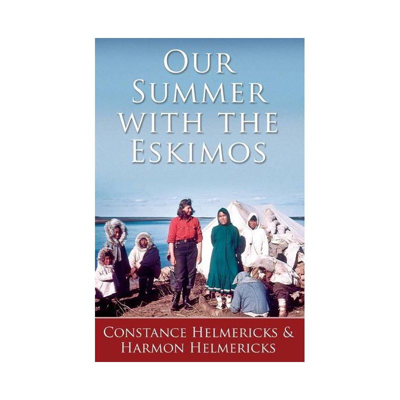 Our Summer with the Eskimos - by  Constance Helmericks (Paperback), 1 of 2