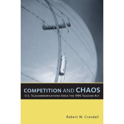 Competition and Chaos - by  Robert W Crandall (Paperback)