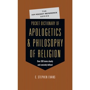 Pocket Dictionary of Apologetics & Philosophy of Religion - (IVP Pocket Reference) by  C Stephen Evans (Paperback) - 1 of 1