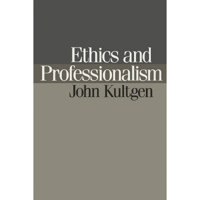 Ethics and Professionalism - by  John Kultgen (Paperback)