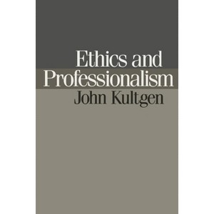 Ethics and Professionalism - by  John Kultgen (Paperback) - 1 of 1