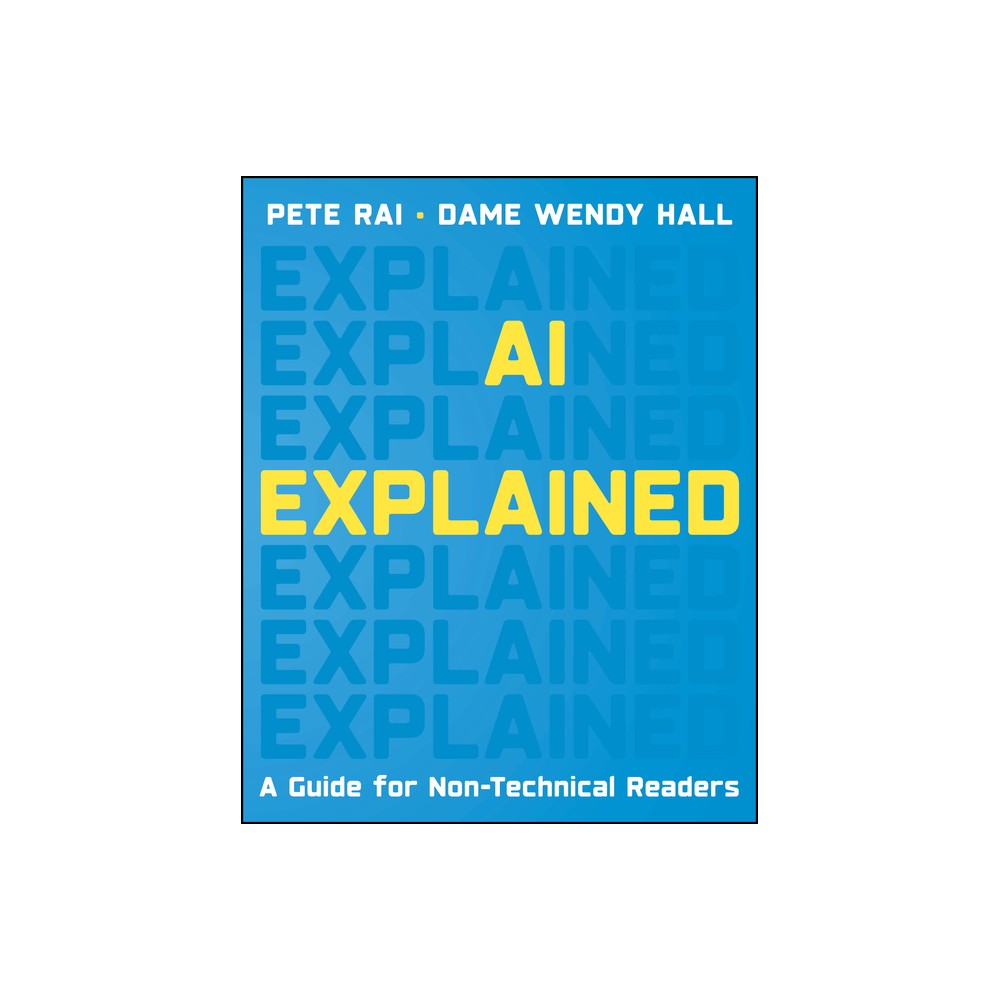 AI Explained - by Wendy Hall & Pete Rai (Paperback)
