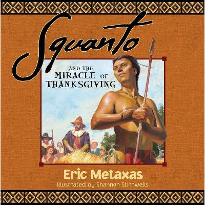 Squanto and the Miracle of Thanksgiving - by  Eric Metaxas (Paperback)