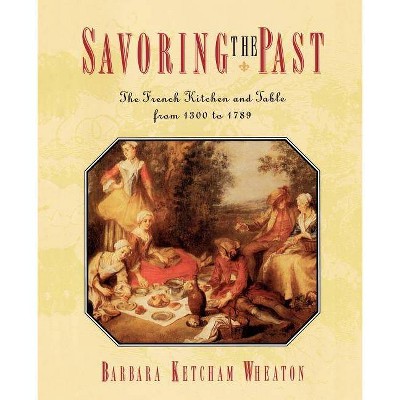 Savoring the Past - by  Barbara Ketcham Wheaton (Paperback)