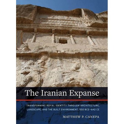 The Iranian Expanse - by  Matthew P Canepa (Paperback)