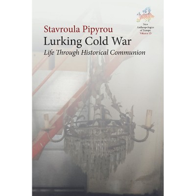 Lurking Cold War - (New Anthropologies of Europe: Perspectives and Provocations) by  Stavroula Pipyrou (Hardcover)